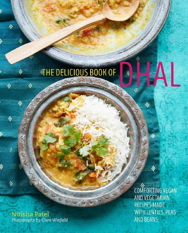 The Delicious Book of Dhal: Comforting vegan and vegetarian recipes made with lentils, peas and beans (Nitisha Patel)