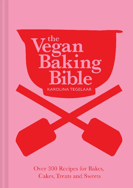 The Vegan Baking Bible: Over 300 recipes for Bakes, Cakes, Treats and Sweets (Karolina Tegelaar)