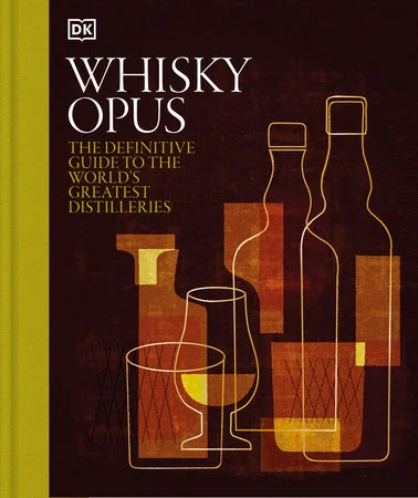 Whiskey Opus: The Definitive Guide to the World's Greatest Whiskey Distilleries (DK)