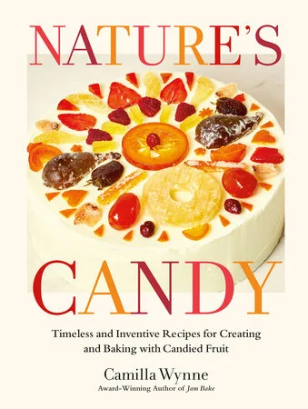 Nature's Candy: Timeless and Inventive Recipes for Creating and Baking with Candied Fruit (Camilla Wynne)