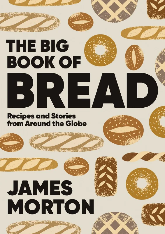 The Big Book of Bread: Recipes and Stories From Around the Globe (James Morton)