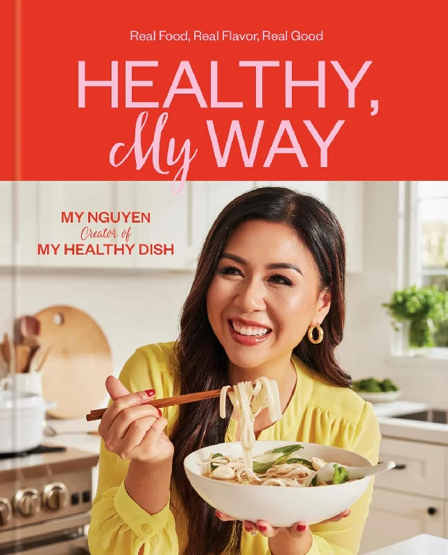 Healthy, My Way: Real Food, Real Flavor, Real Good (My Nguyen) *Signed*