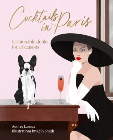 Cocktails in Paris: Fashionable Drinks for all Seasons (Audrey Laroux)